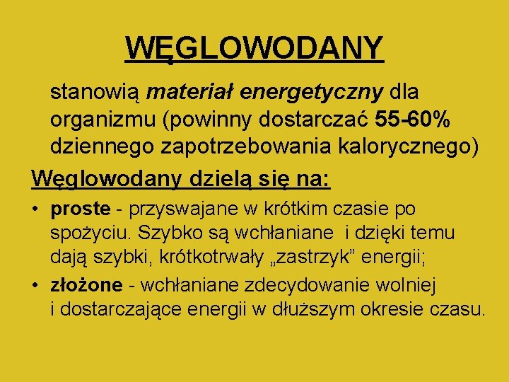 WĘGLOWODANY stanowią materiał energetyczny dla organizmu (powinny dostarczać 55 -60% dziennego zapotrzebowania kalorycznego) Węglowodany