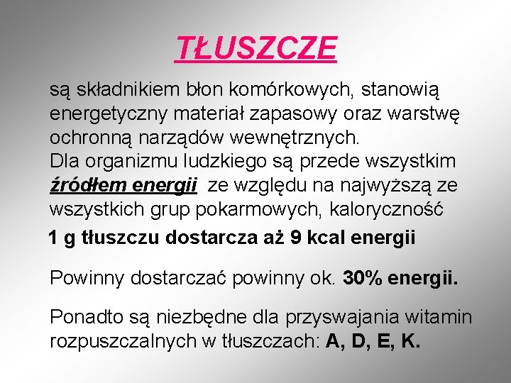 TŁUSZCZE są składnikiem błon komórkowych, stanowią energetyczny materiał zapasowy oraz warstwę ochronną narządów wewnętrznych.