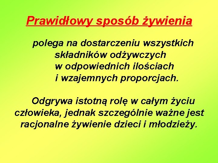 Prawidłowy sposób żywienia polega na dostarczeniu wszystkich składników odżywczych w odpowiednich ilościach i wzajemnych