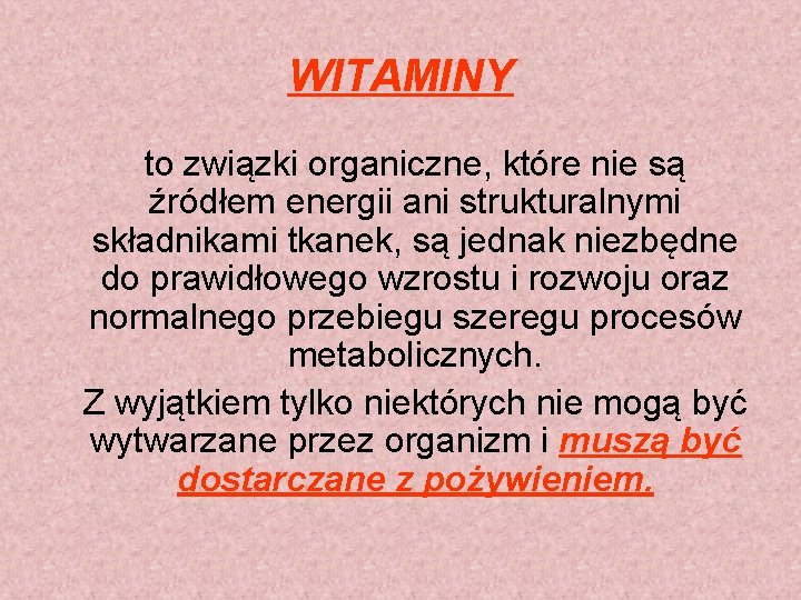 WITAMINY to związki organiczne, które nie są źródłem energii ani strukturalnymi składnikami tkanek, są