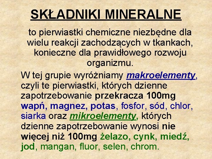 SKŁADNIKI MINERALNE to pierwiastki chemiczne niezbędne dla wielu reakcji zachodzących w tkankach, konieczne dla