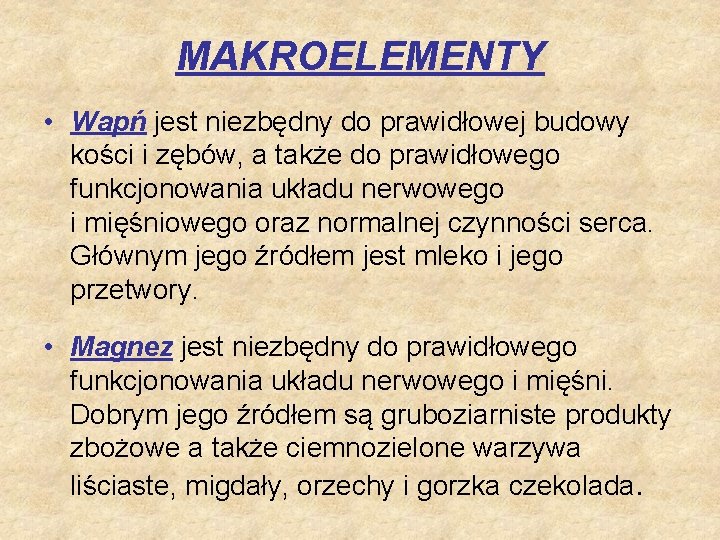 MAKROELEMENTY • Wapń jest niezbędny do prawidłowej budowy kości i zębów, a także do