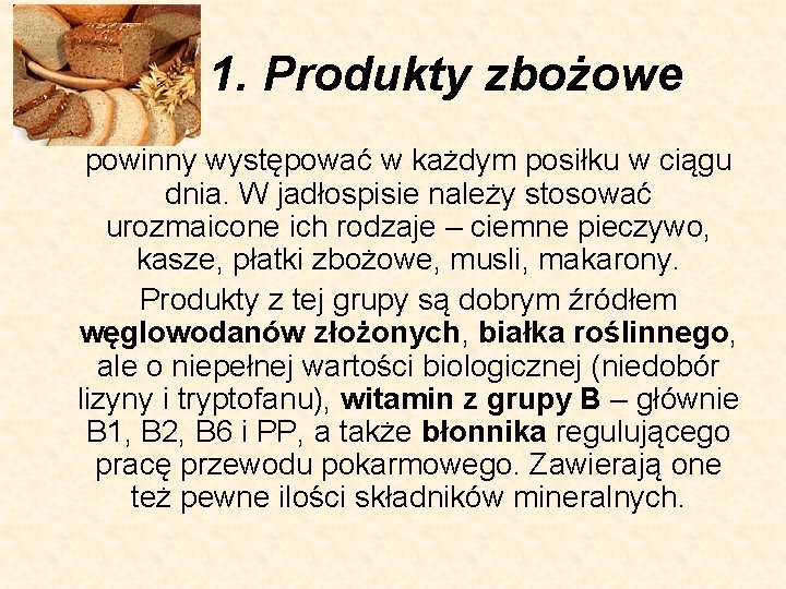 1. Produkty zbożowe powinny występować w każdym posiłku w ciągu dnia. W jadłospisie należy