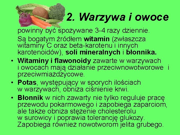 2. Warzywa i owoce powinny być spożywane 3 -4 razy dziennie. Są bogatym źródłem