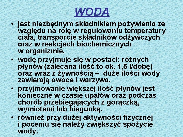 WODA • jest niezbędnym składnikiem pożywienia ze względu na rolę w regulowaniu temperatury ciała,