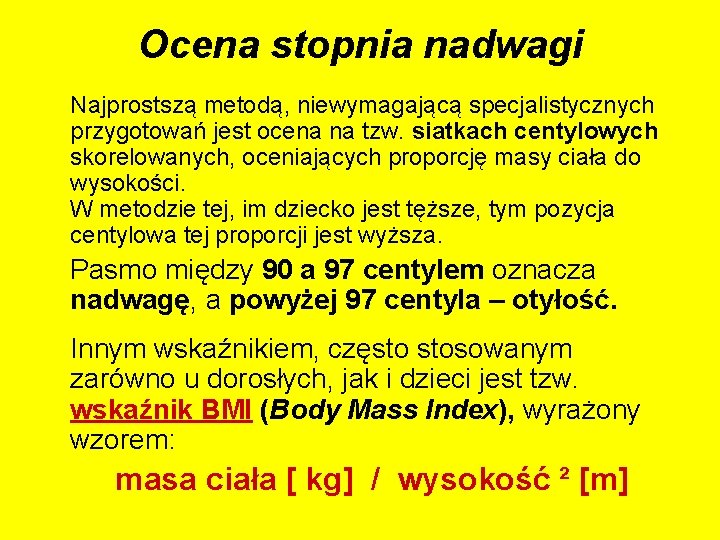 Ocena stopnia nadwagi Najprostszą metodą, niewymagającą specjalistycznych przygotowań jest ocena na tzw. siatkach centylowych