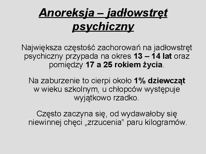 Anoreksja – jadłowstręt psychiczny Największa częstość zachorowań na jadłowstręt psychiczny przypada na okres 13