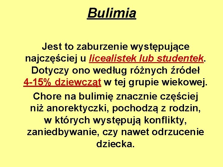Bulimia Jest to zaburzenie występujące najczęściej u licealistek lub studentek. Dotyczy ono według różnych