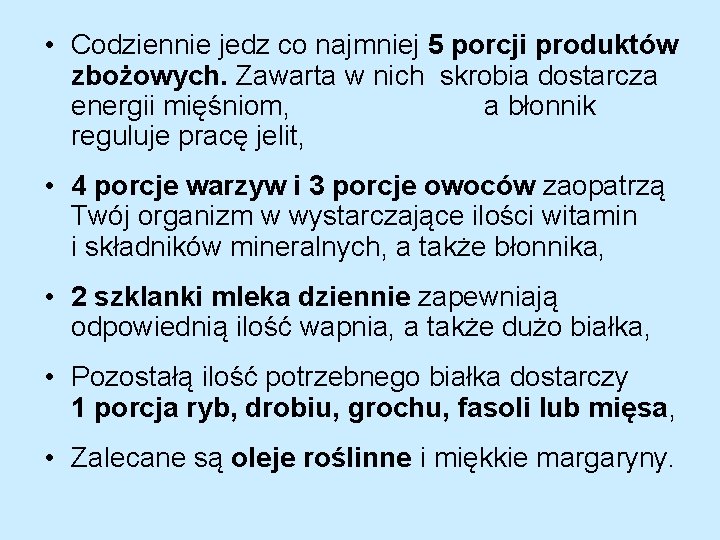  • Codziennie jedz co najmniej 5 porcji produktów zbożowych. Zawarta w nich skrobia