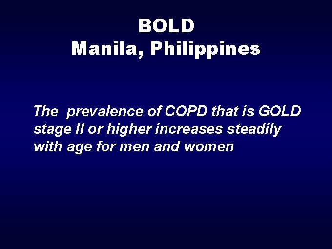 BOLD Manila, Philippines The prevalence of COPD that is GOLD stage II or higher