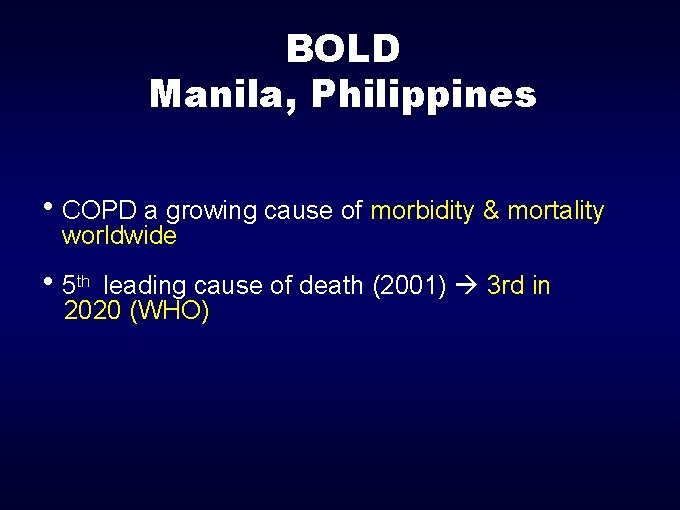 BOLD Manila, Philippines COPD a growing cause of morbidity & mortality worldwide 5 th