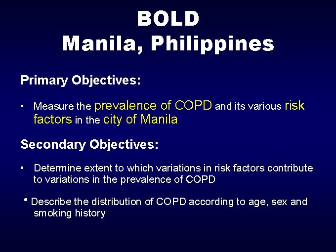 BOLD Manila, Philippines Primary Objectives: • Measure the prevalence of COPD and its various