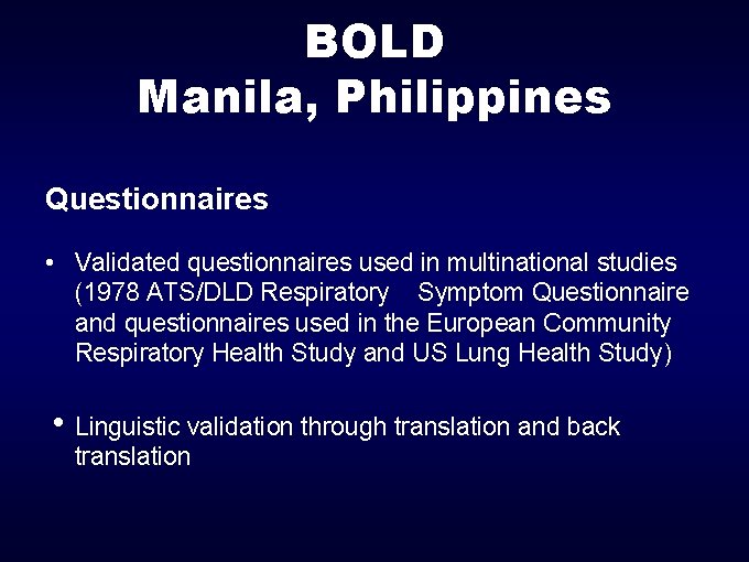 BOLD Manila, Philippines Questionnaires • Validated questionnaires used in multinational studies (1978 ATS/DLD Respiratory