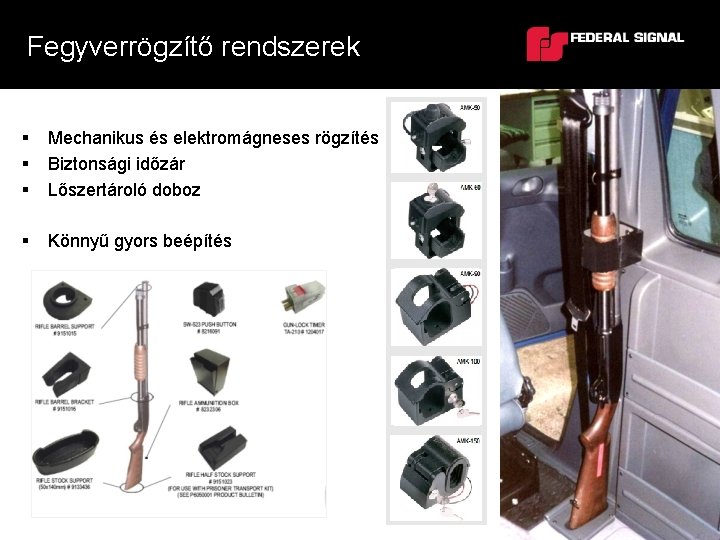 Fegyverrögzítő rendszerek § § § Mechanikus és elektromágneses rögzítés Biztonsági időzár Lőszertároló doboz §