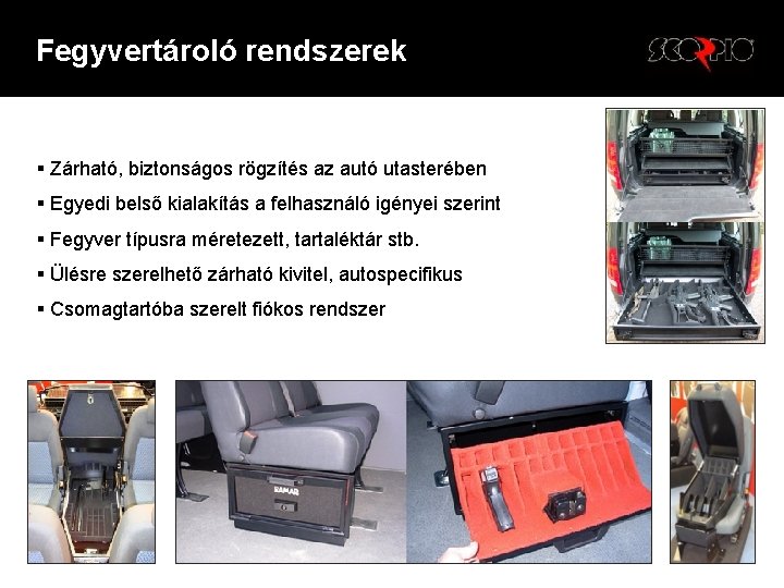 Fegyvertároló rendszerek § Zárható, biztonságos rögzítés az autó utasterében § Egyedi belső kialakítás a