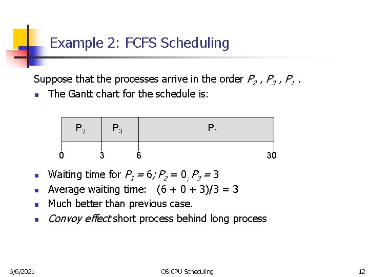 Example 2: FCFS Scheduling Suppose that the processes arrive in the order P 2