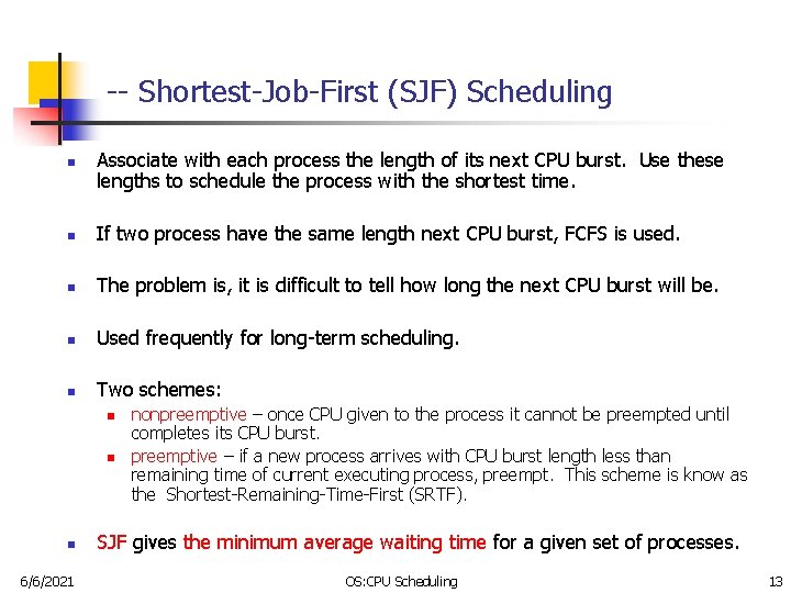 -- Shortest-Job-First (SJF) Scheduling n Associate with each process the length of its next