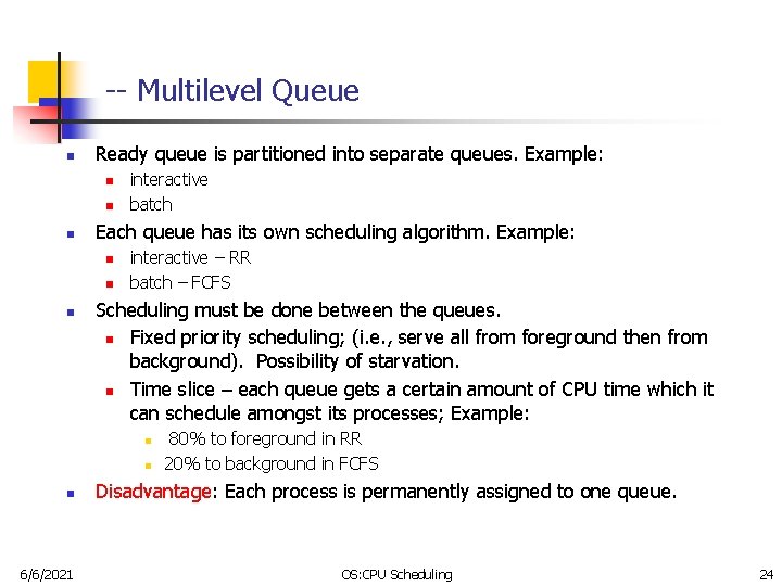 -- Multilevel Queue n Ready queue is partitioned into separate queues. Example: n n