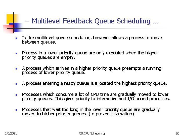 -- Multilevel Feedback Queue Scheduling … n Is like multilevel queue scheduling, however allows