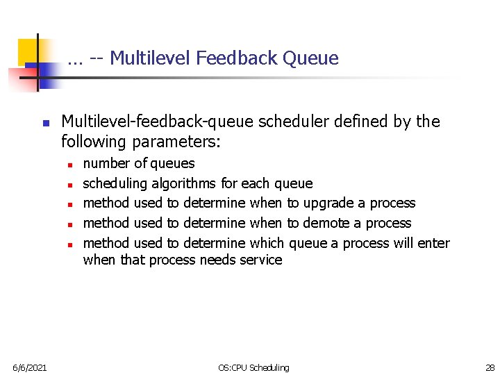… -- Multilevel Feedback Queue n Multilevel-feedback-queue scheduler defined by the following parameters: n