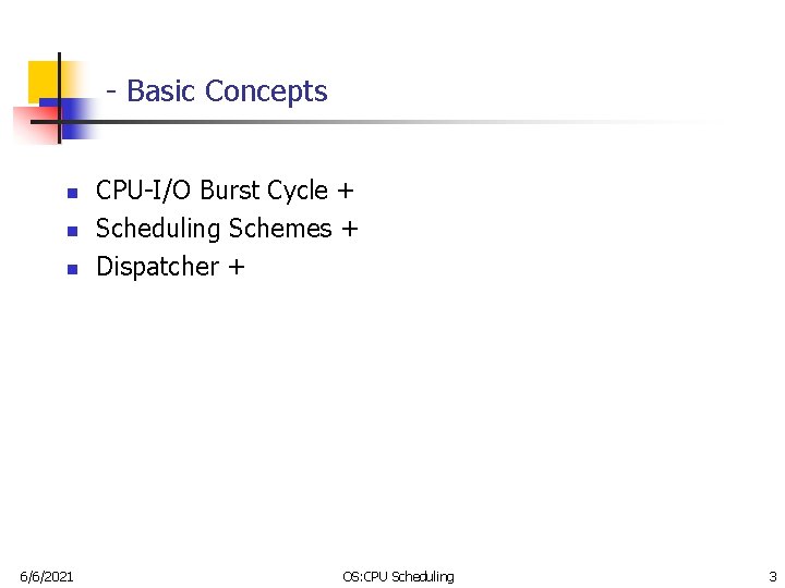 - Basic Concepts n n n 6/6/2021 CPU-I/O Burst Cycle + Scheduling Schemes +