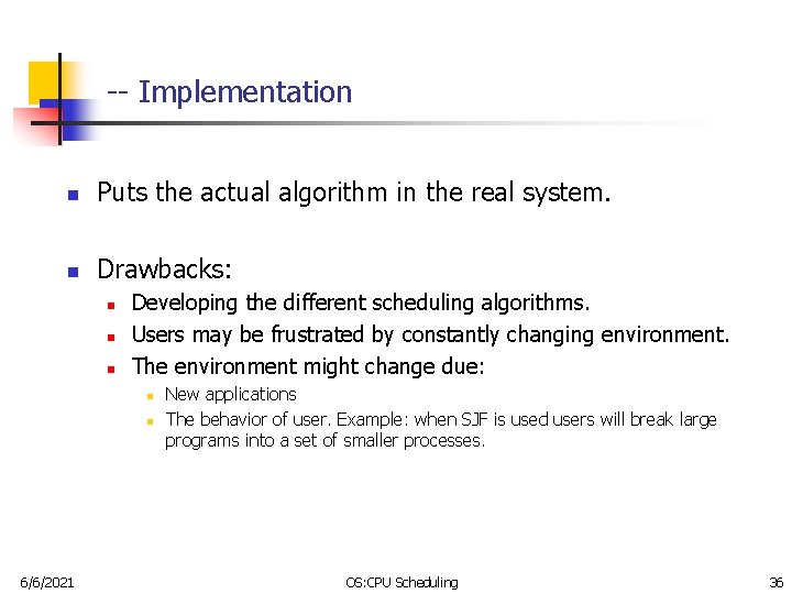 -- Implementation n Puts the actual algorithm in the real system. n Drawbacks: n