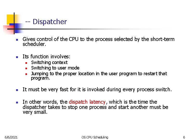 -- Dispatcher n Gives control of the CPU to the process selected by the