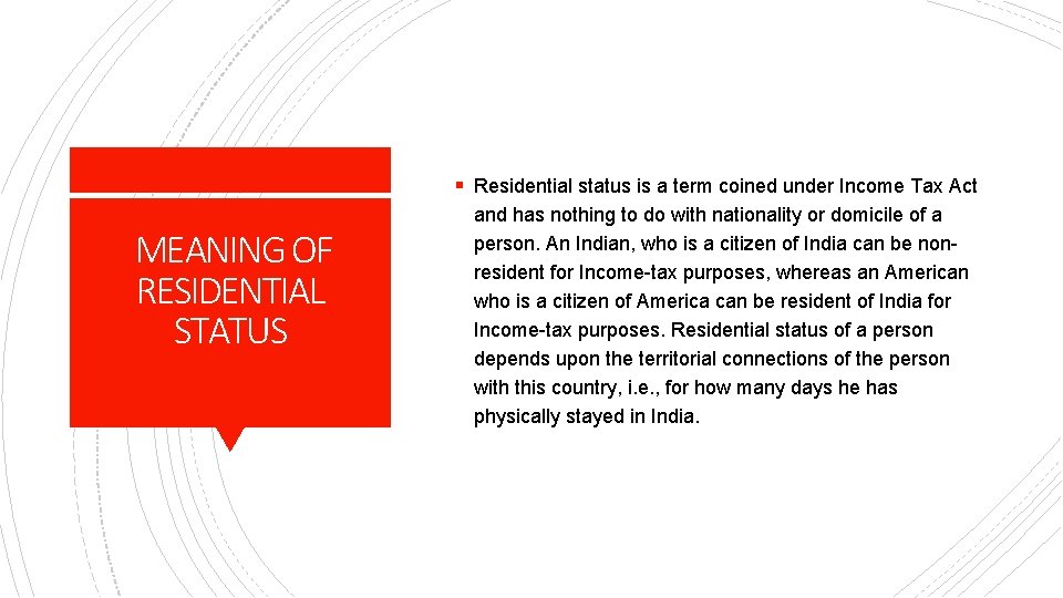 § Residential status is a term coined under Income Tax Act MEANING OF RESIDENTIAL