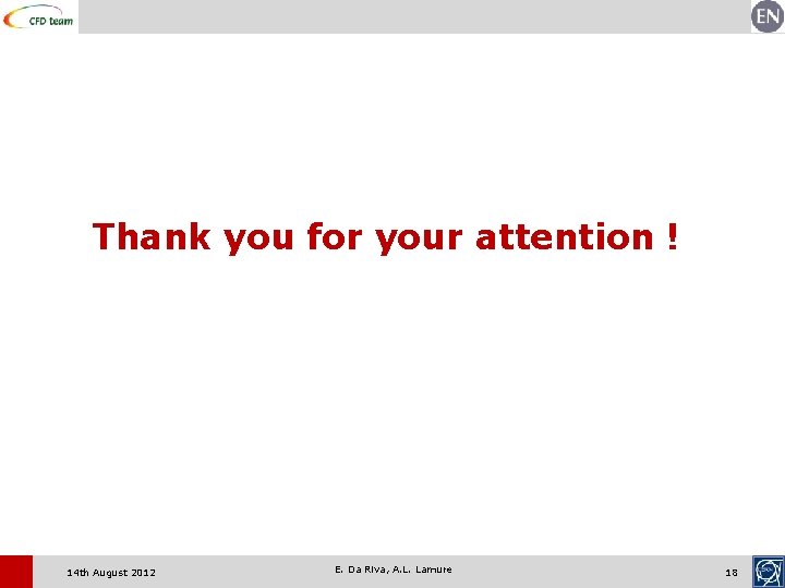 Thank you for your attention ! 14 th August 2012 E. Da Riva, A.