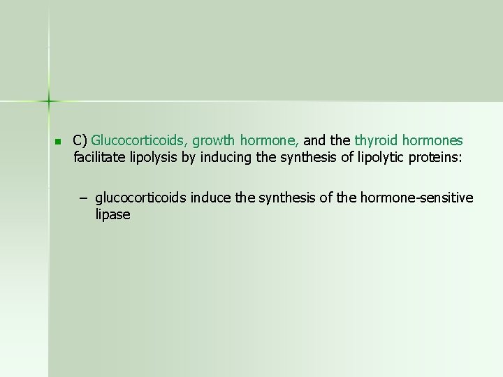 n C) Glucocorticoids, growth hormone, and the thyroid hormones facilitate lipolysis by inducing the