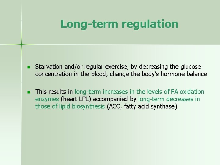 Long-term regulation n Starvation and/or regular exercise, by decreasing the glucose concentration in the