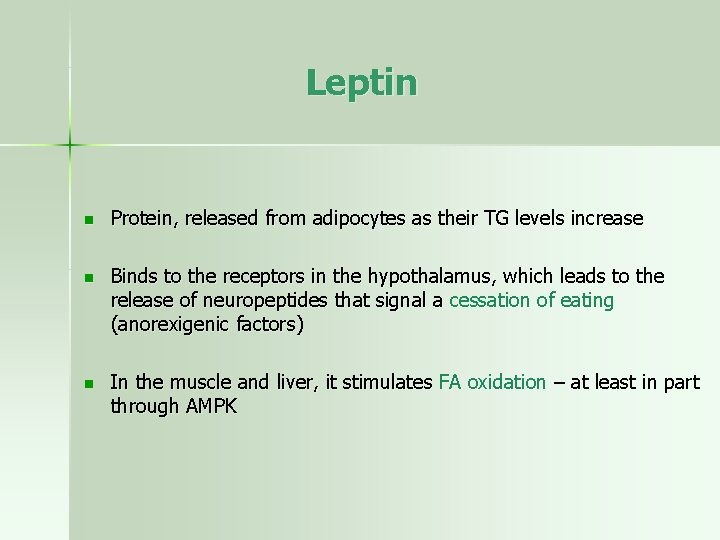 Leptin n Protein, released from adipocytes as their TG levels increase n Binds to
