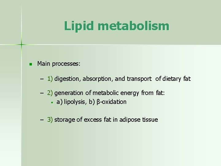 Lipid metabolism n Main processes: – 1) digestion, absorption, and transport of dietary fat