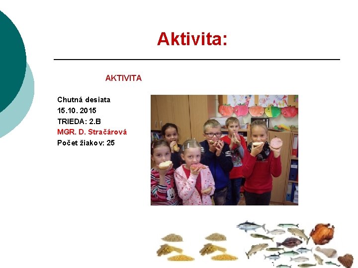 Aktivita: AKTIVITA Chutná desiata 15. 10. 2015 TRIEDA: 2. B MGR. D. Stračárová Počet