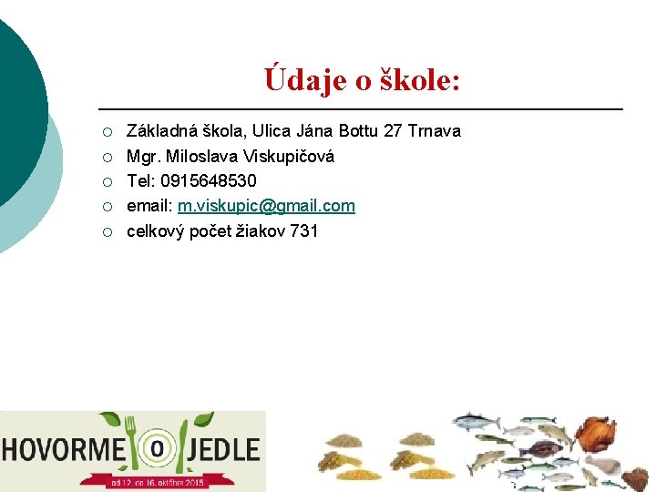 Údaje o škole: ¡ ¡ ¡ Základná škola, Ulica Jána Bottu 27 Trnava Mgr.