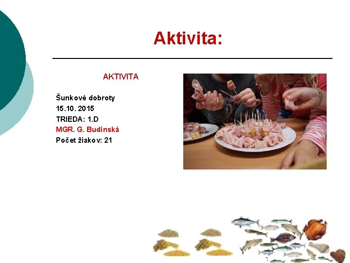 Aktivita: AKTIVITA Šunkové dobroty 15. 10. 2015 TRIEDA: 1. D MGR. G. Budinská Počet
