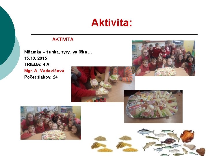 Aktivita: AKTIVITA Mňamky – šunka, syry, vajíčka. . . 15. 10. 2015 TRIEDA: 4.