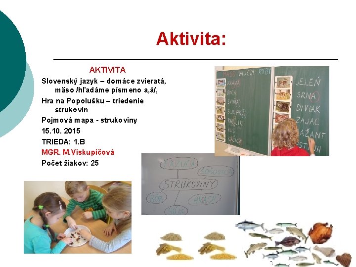 Aktivita: AKTIVITA Slovenský jazyk – domáce zvieratá, mäso /hľadáme písmeno a, á/, Hra na