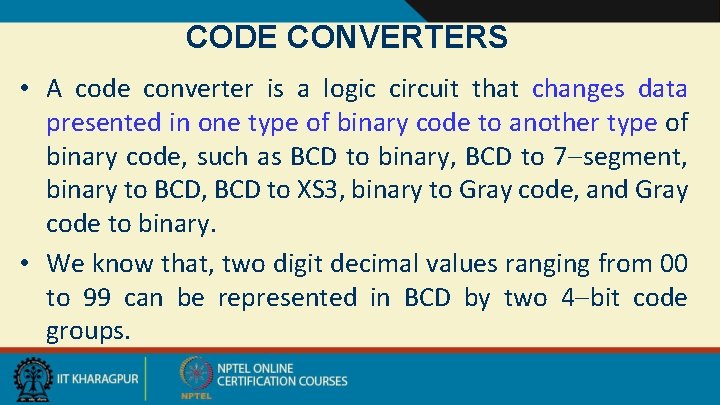 CODE CONVERTERS • A code converter is a logic circuit that changes data presented