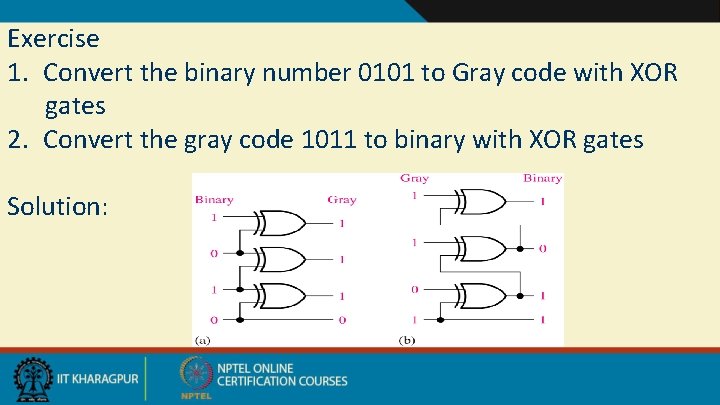 Exercise 1. Convert the binary number 0101 to Gray code with XOR gates 2.