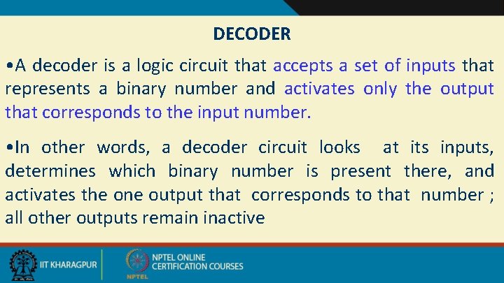 DECODER • A decoder is a logic circuit that accepts a set of inputs