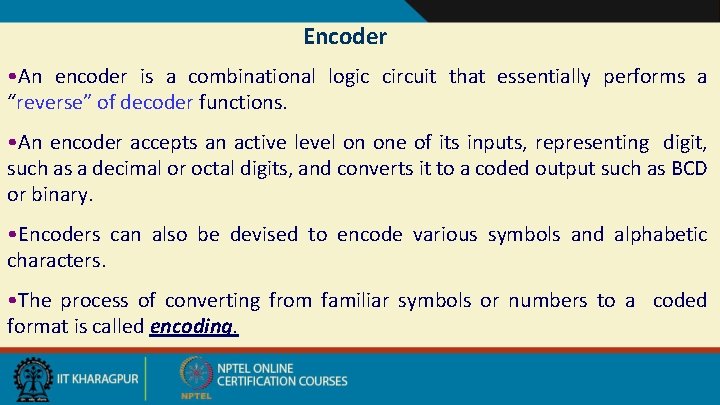 Encoder • An encoder is a combinational logic circuit that essentially performs a “reverse”