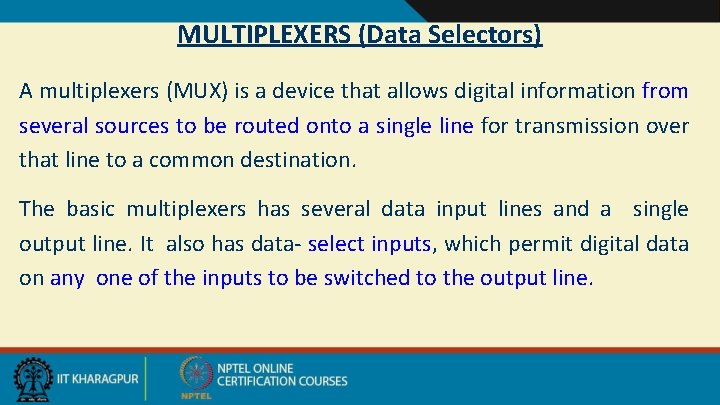 MULTIPLEXERS (Data Selectors) A multiplexers (MUX) is a device that allows digital information from