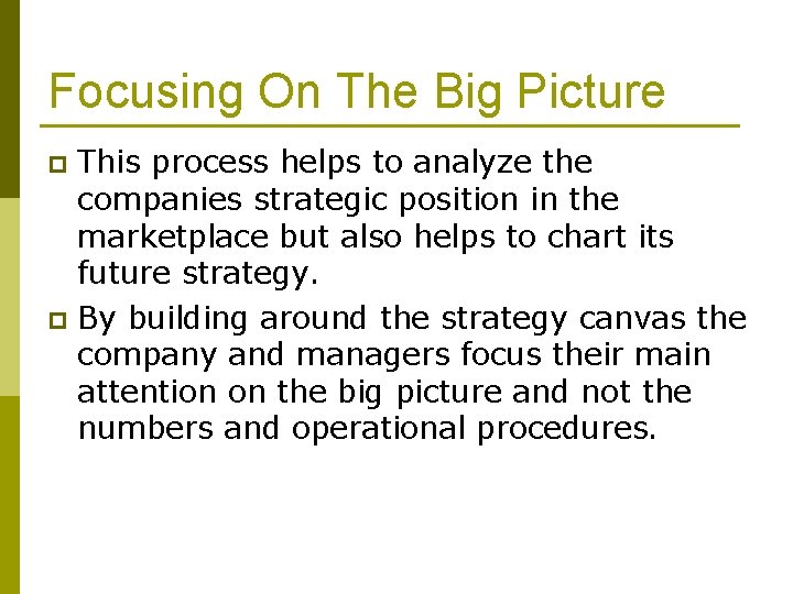 Focusing On The Big Picture This process helps to analyze the companies strategic position