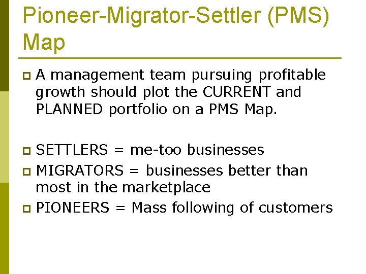 Pioneer-Migrator-Settler (PMS) Map p A management team pursuing profitable growth should plot the CURRENT
