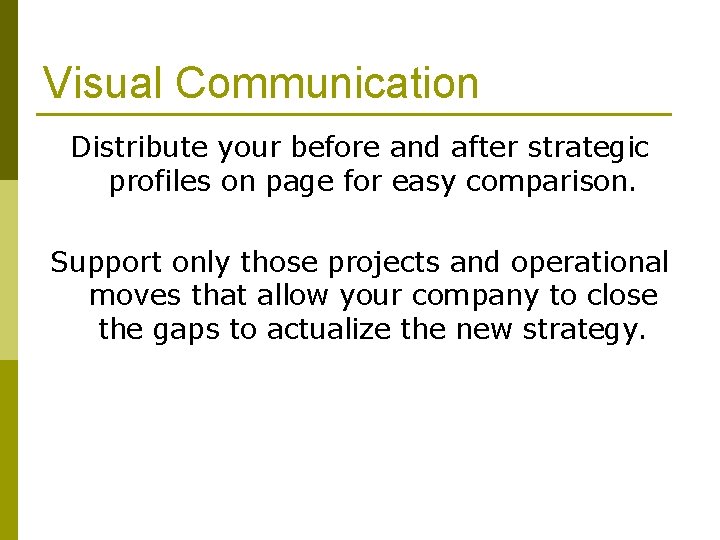 Visual Communication Distribute your before and after strategic profiles on page for easy comparison.