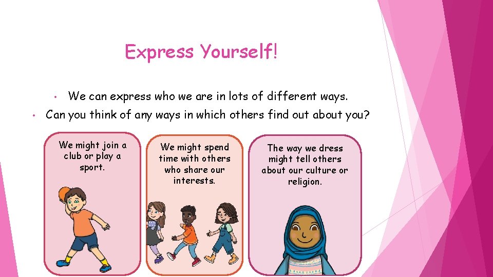 Express Yourself! • • We can express who we are in lots of different