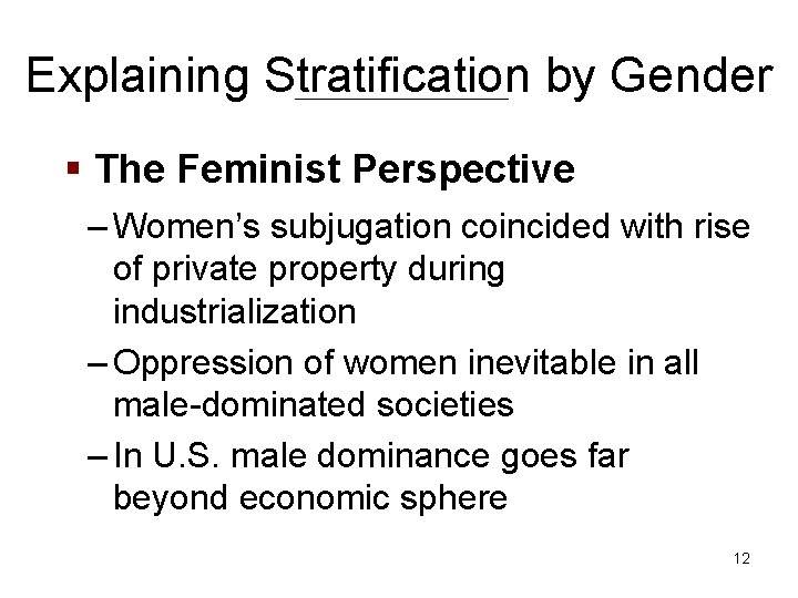 Explaining Stratification by Gender § The Feminist Perspective – Women’s subjugation coincided with rise