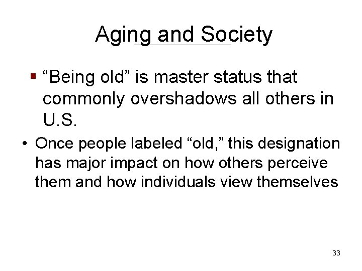 Aging and Society § “Being old” is master status that commonly overshadows all others