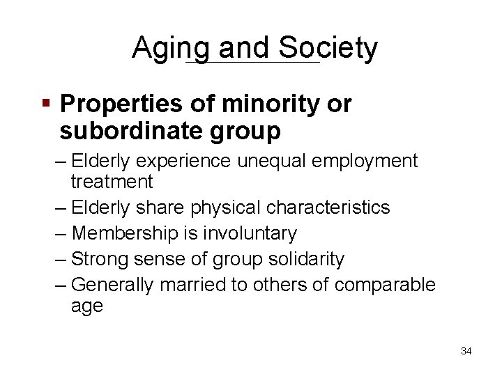 Aging and Society § Properties of minority or subordinate group – Elderly experience unequal